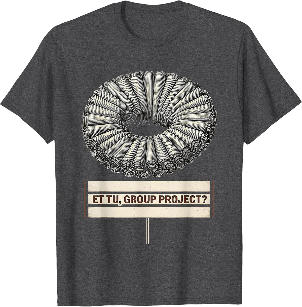 Et Tu, Group Project? Funny Shakespeare Literature Meme T-Shirt - Dark Heather Grey
