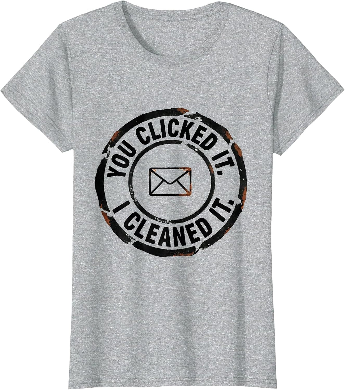 You Clicked It. I Cleaned It Funny Cybersecurity IT Analyst T-Shirt - Heather Grey