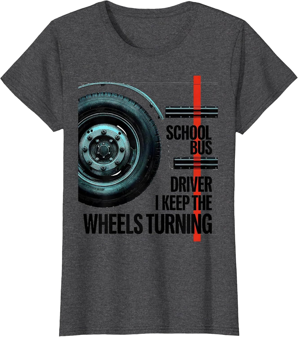 Women's School Bus Driver, I Keep The Wheels Turning Funny T-Shirt - Dark Heather Grey