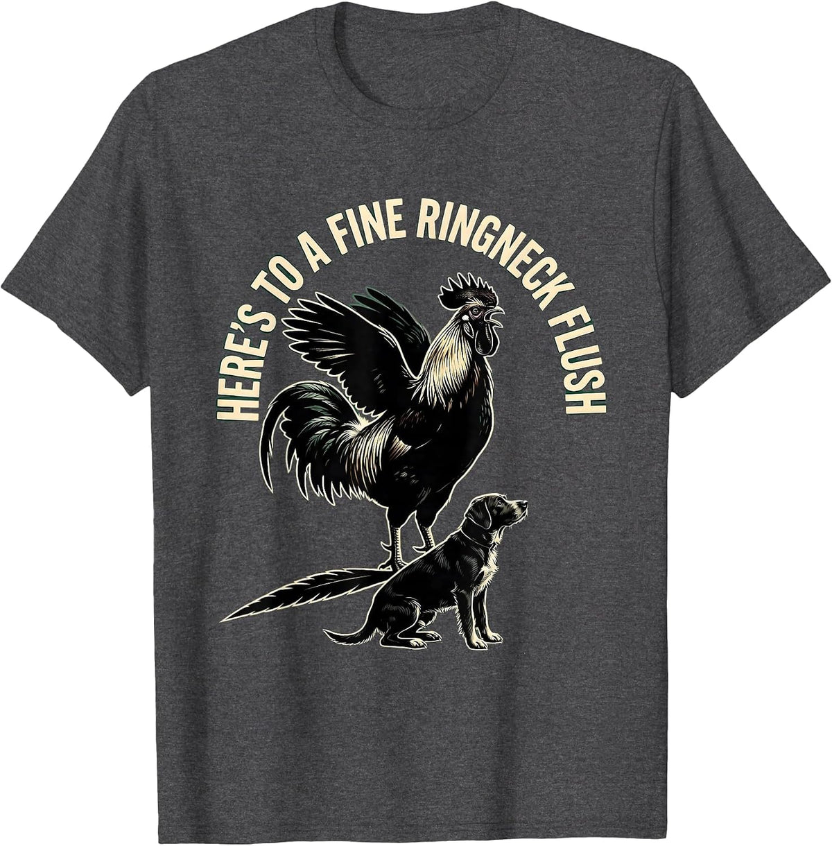 Here's To A Fine Ringneck Flush Pheasant Hunter Upland Bird T-Shirt - Dark Heather Grey