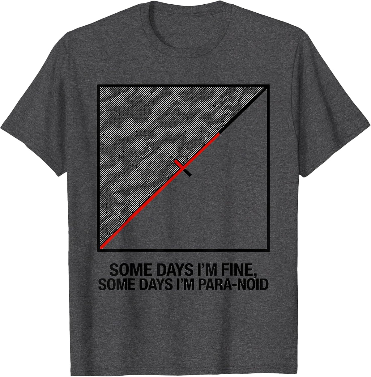 Men's Some Days I'm Fine, Some Days I'm Para-Noid Funny T-Shirt - Dark Heather Grey