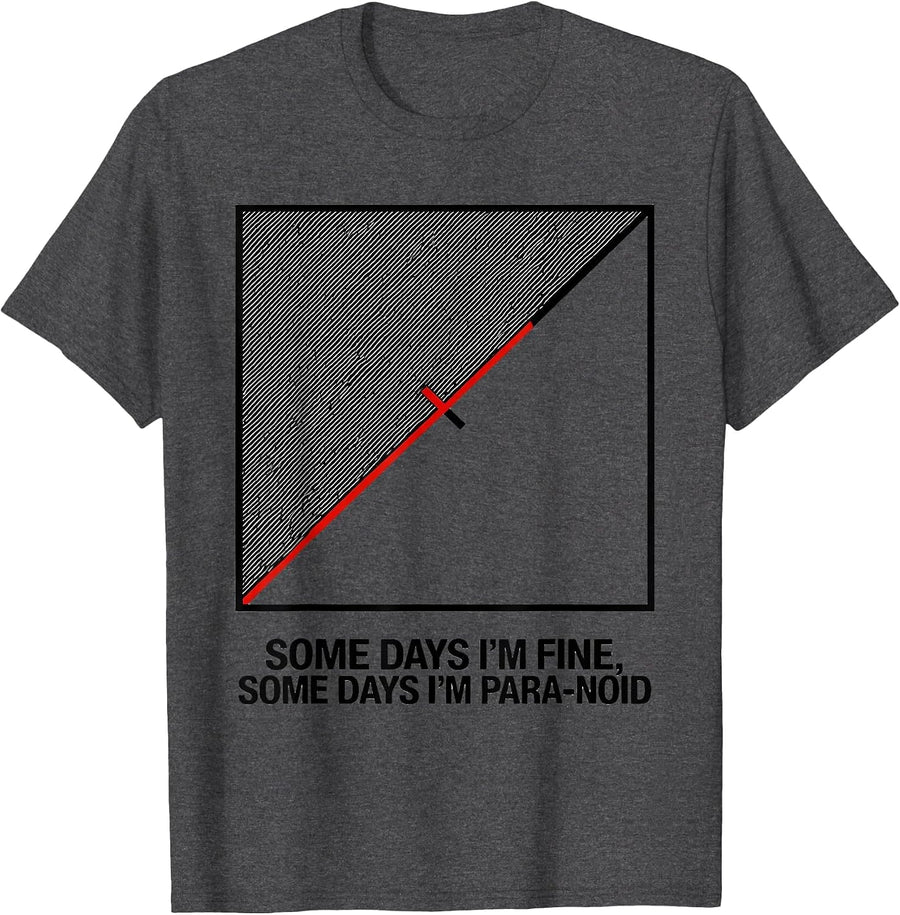 Men's Some Days I'm Fine, Some Days I'm Para-Noid Funny T-Shirt - Dark Heather Grey