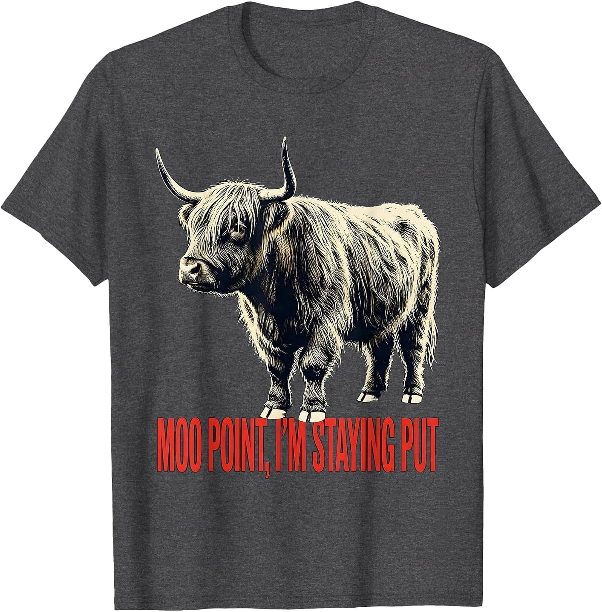 Moo Point, I'm Staying Put Funny Highland Cow Animal Lover T-Shirt - Dark Heather Grey