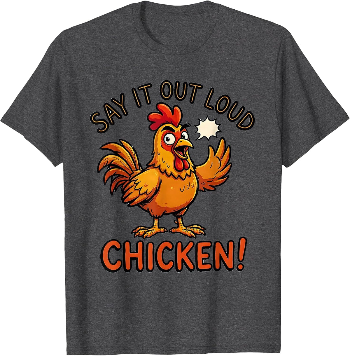 Say It Out Loud — Chicken! Funny Chicken Lover Gift Novelty T-Shirt - Dark Heather Grey
