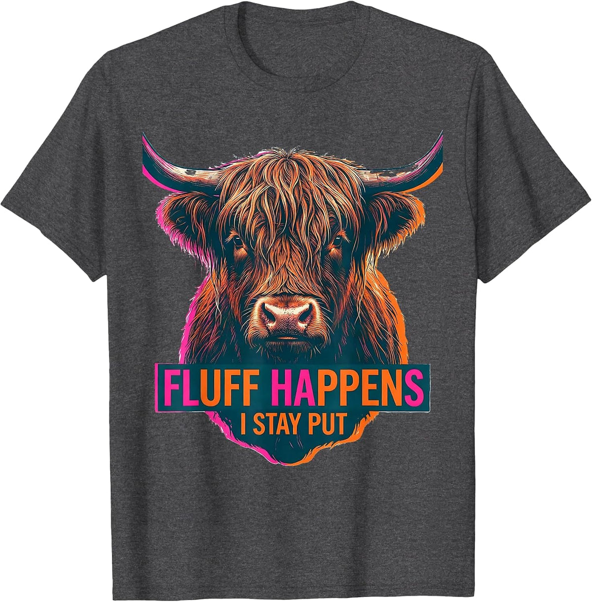 Fluff Happens I Stay Put Funny Highland Cow Animal Lover T-Shirt - Dark Heather Grey