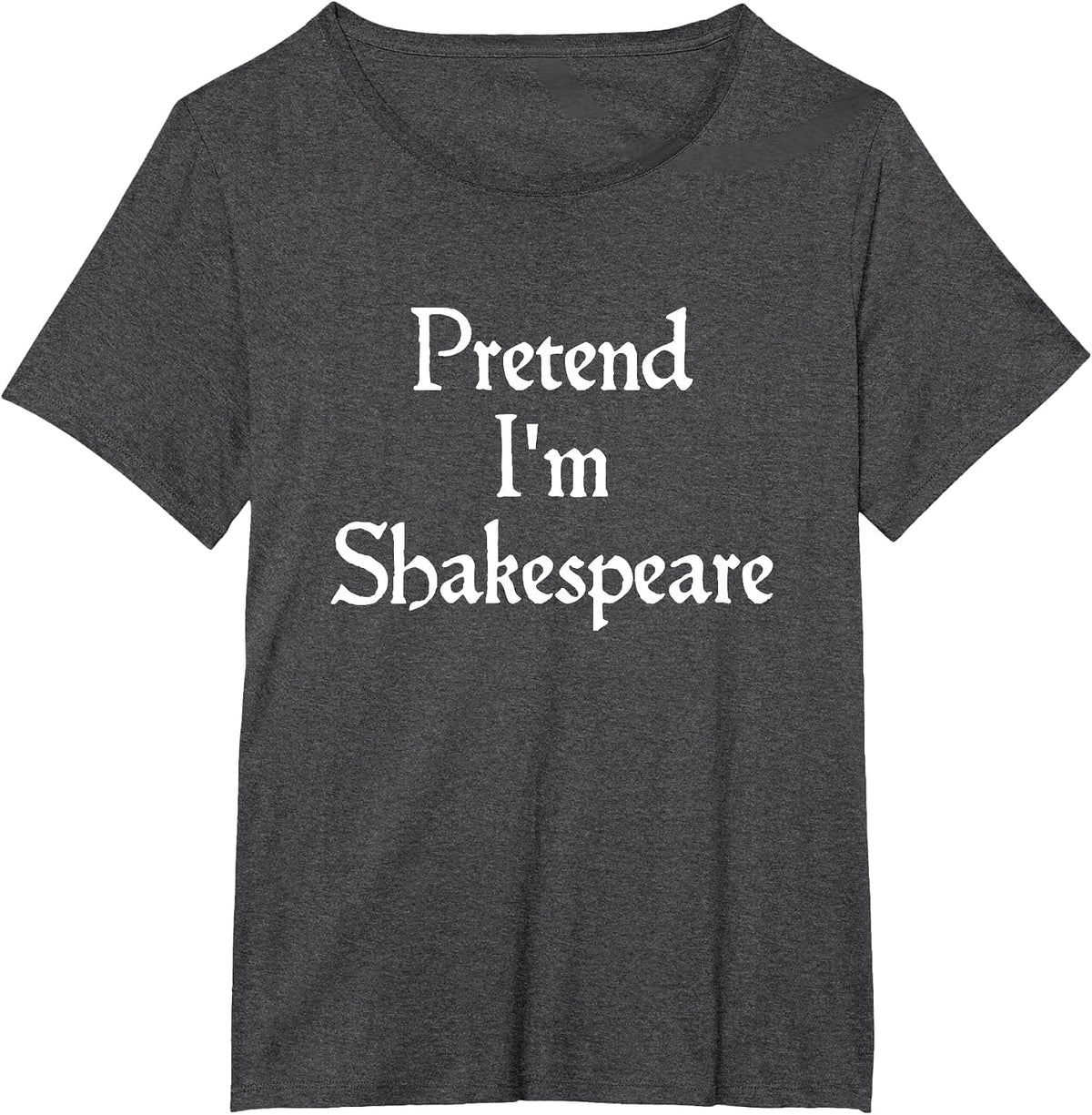 Pretend I'm Shakespeare Costume Funny Halloween Theatre T-Shirt - Dark Heather Grey