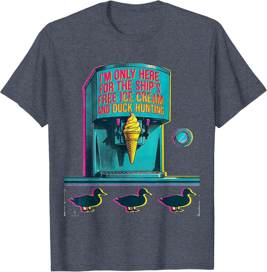 I'm Only Here For The Ship's Free Ice Cream And Duck Hunting T-Shirt - Heather Blue