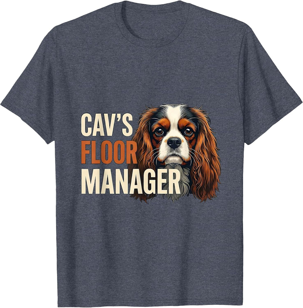 Cav's Floor Manager Funny Cavalier King Charles Spaniel Dog T-Shirt - Heather Blue