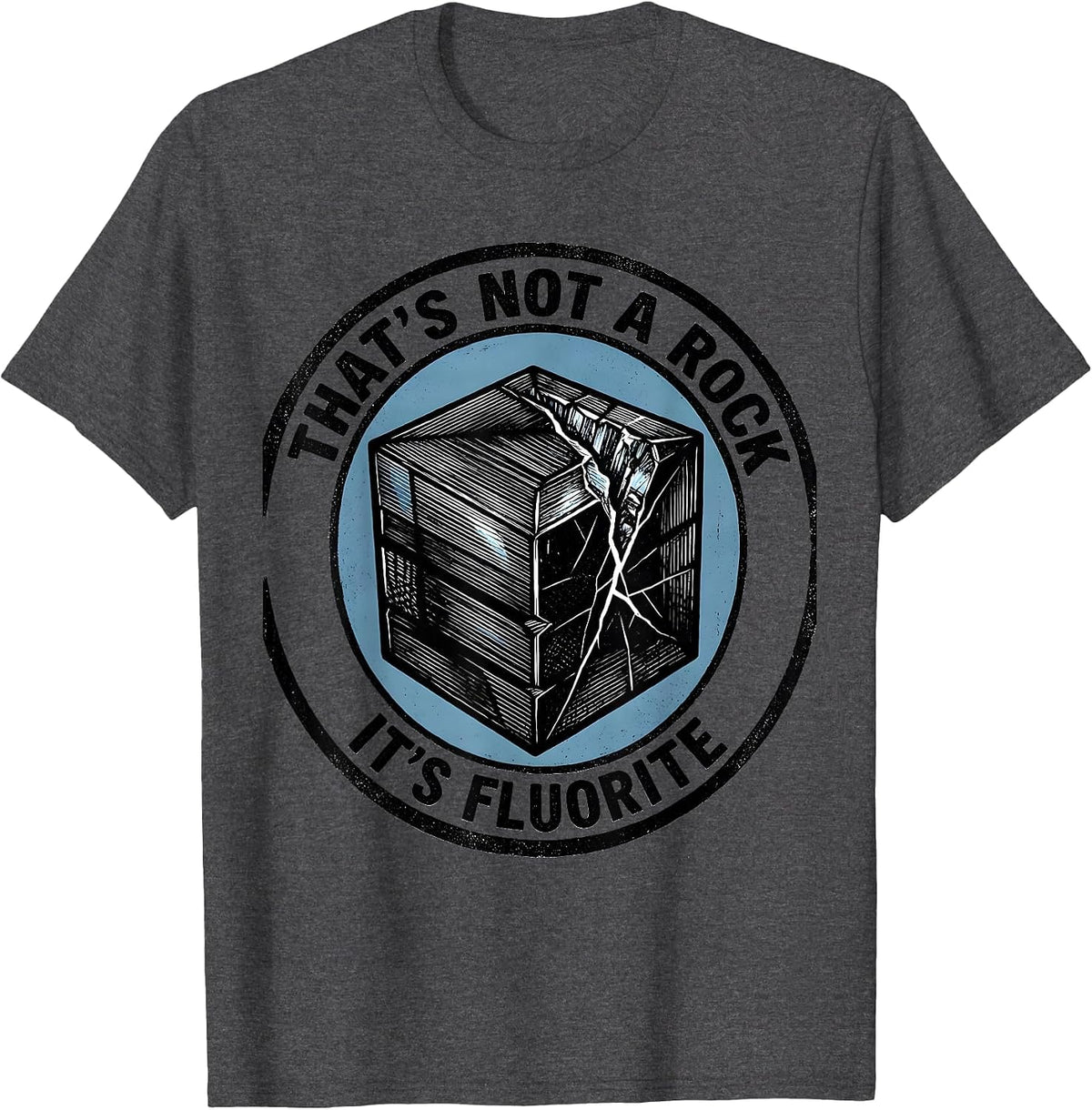 That's Not A Rock, It's Fluorite Funny Rock Collector T-Shirt - Dark Heather Grey
