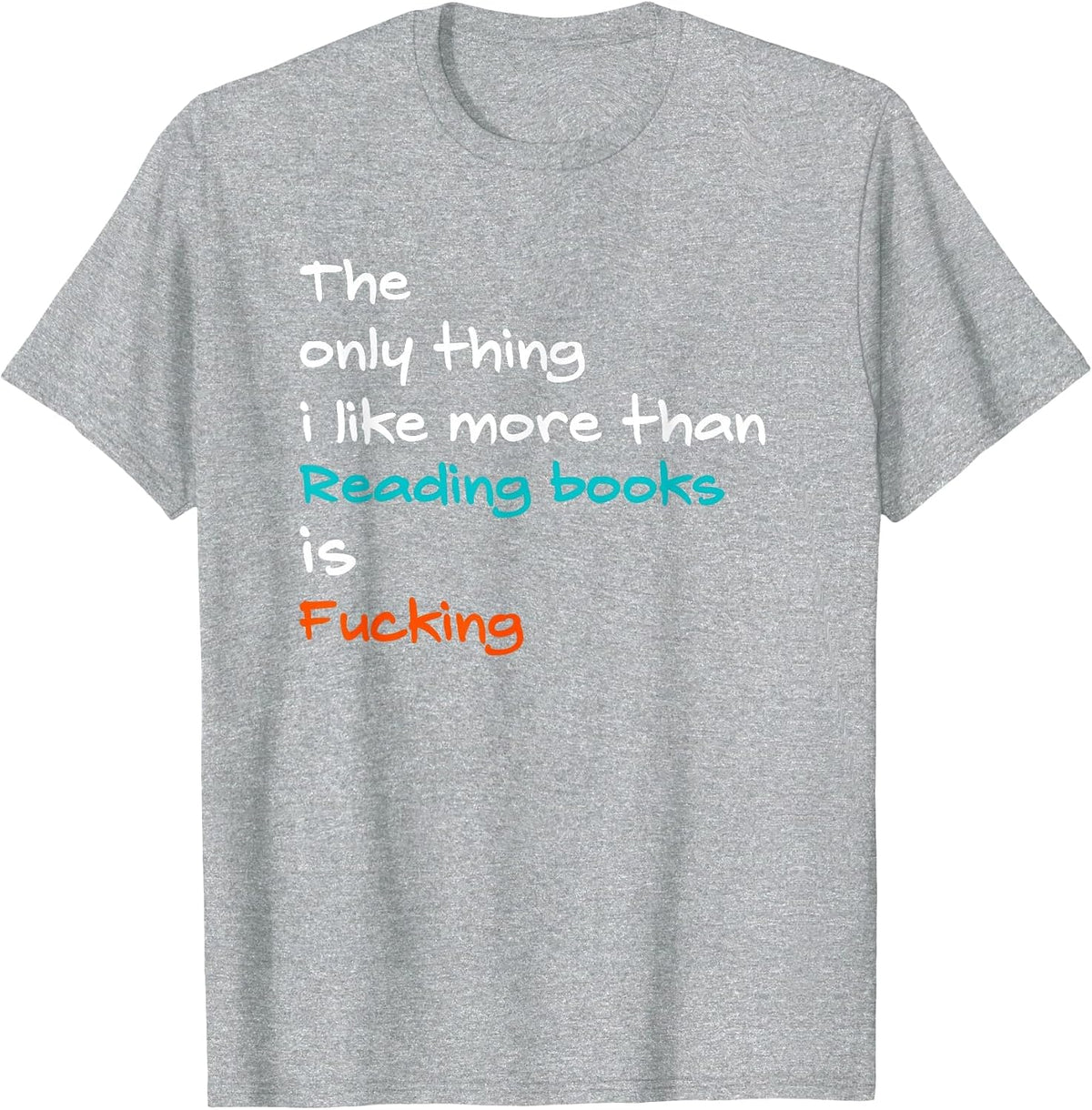 The Only Thing I Like More Than Reading Books is Fucking T-Shirt - Heather Grey