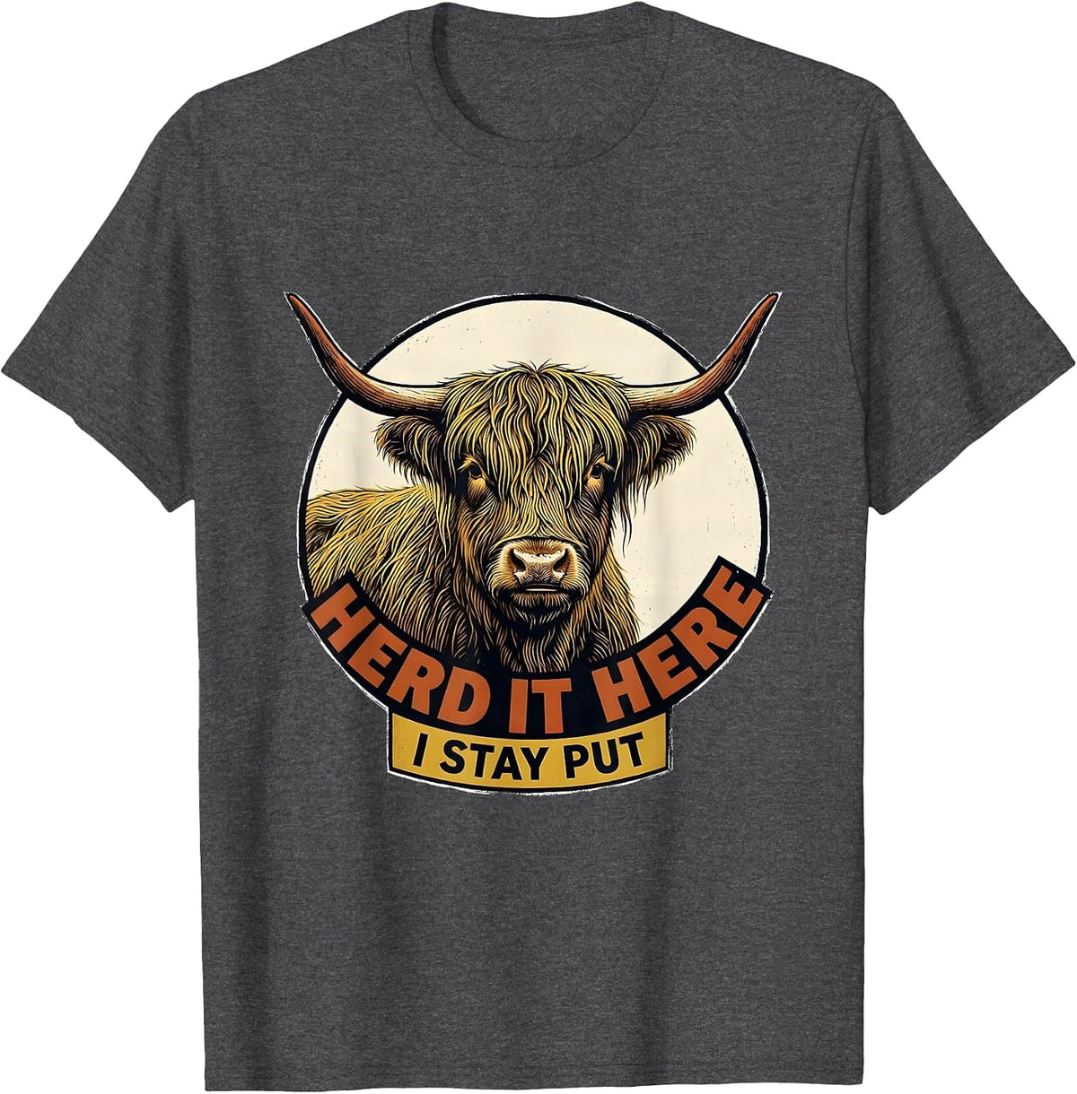 Herd It Here I Stay Put Funny Highland Cow Animal Lover T-Shirt - Dark Heather Grey
