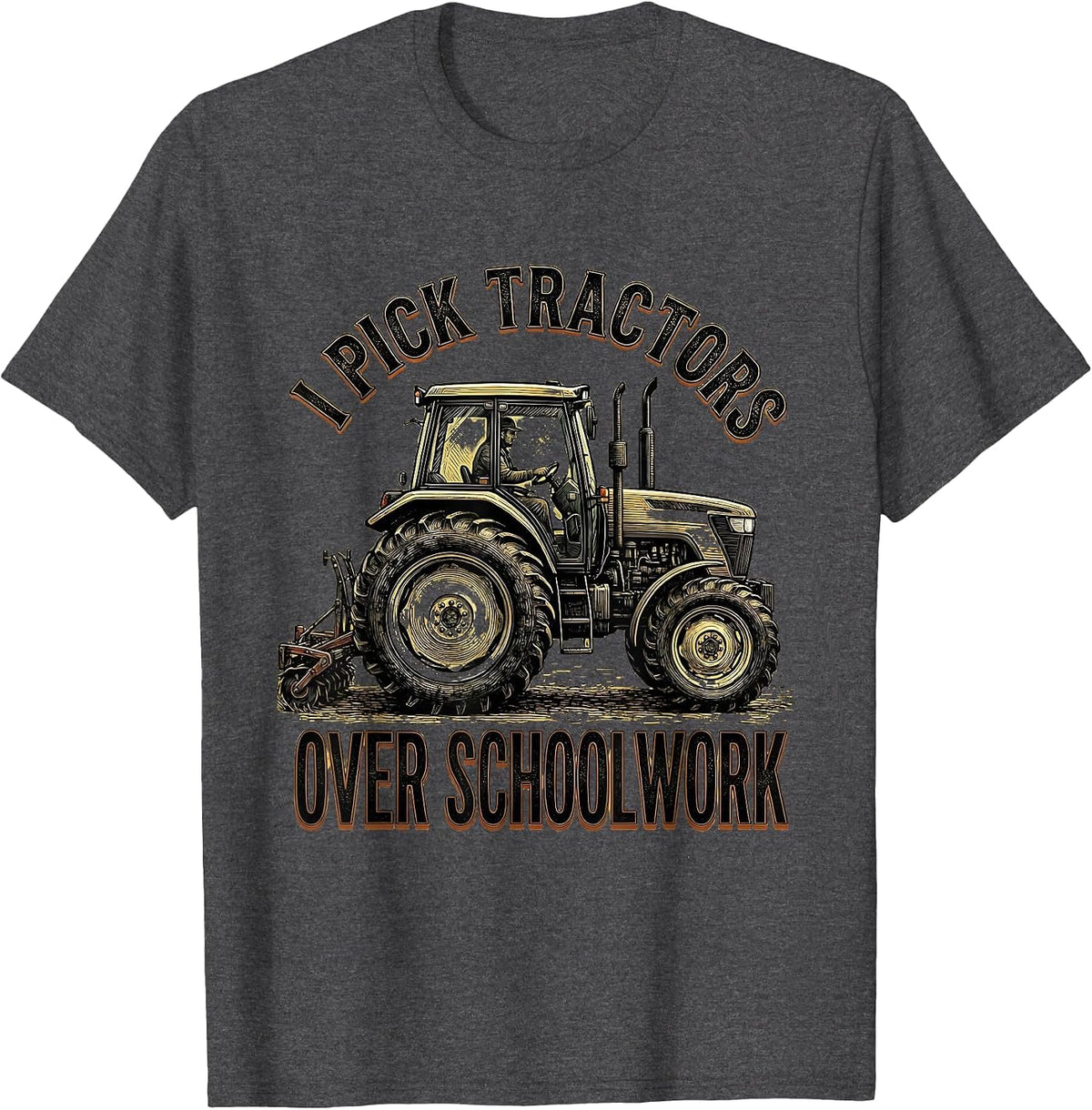 I Pick Tractors Over Schoolwork Funny Farm Boy Tractor Lover T-Shirt - Dark Heather Grey