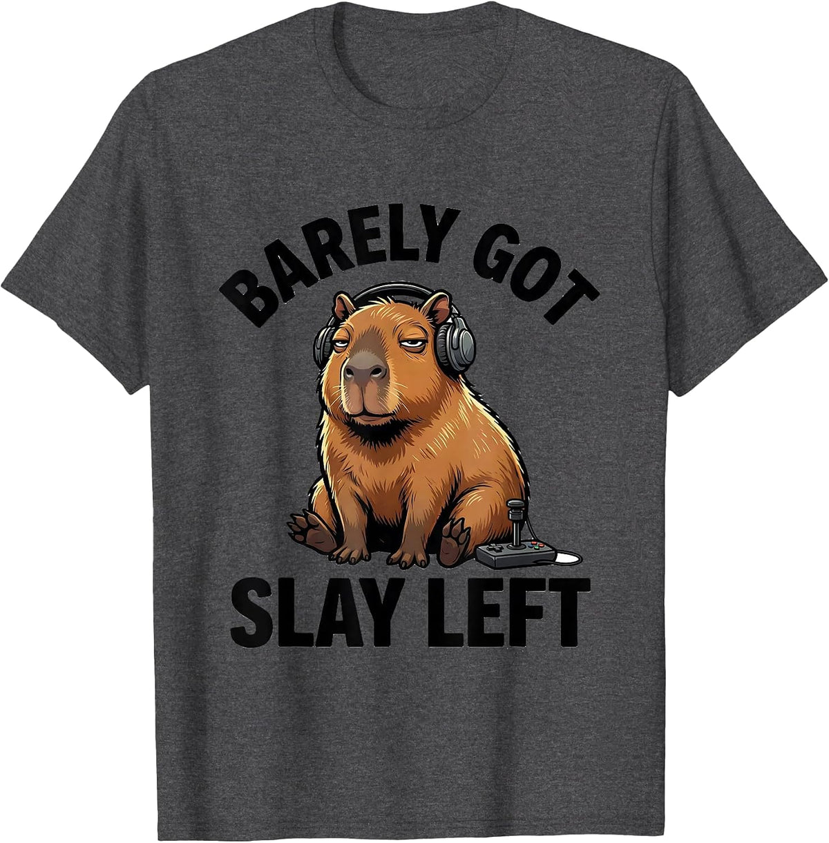 barely got slay left Funny Capybara Gamer Meme Humor T-Shirt - Dark Heather Grey