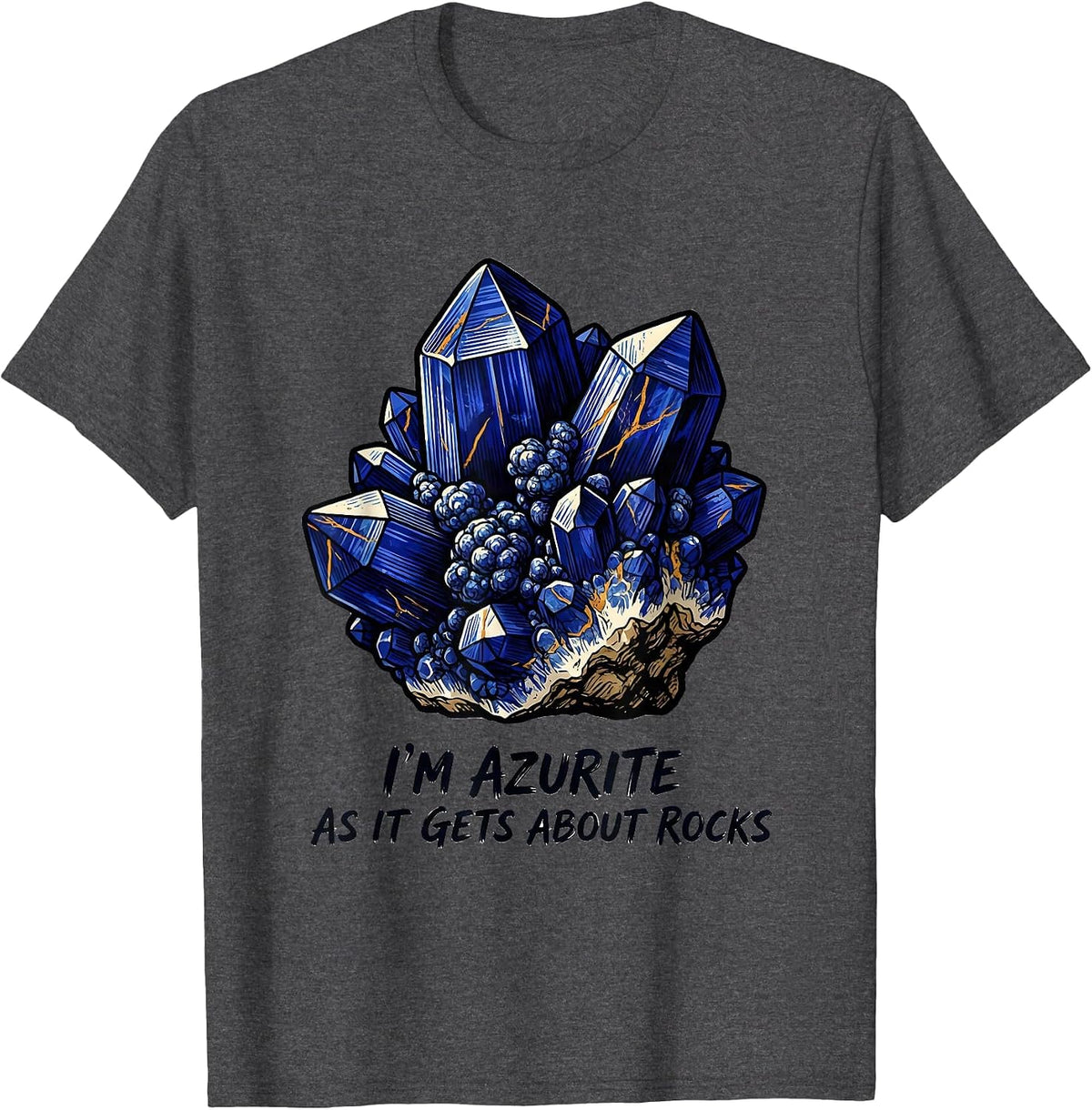 I'm Azurite As It Gets About Rocks Funny Rock Collector T-Shirt - Dark Heather Grey