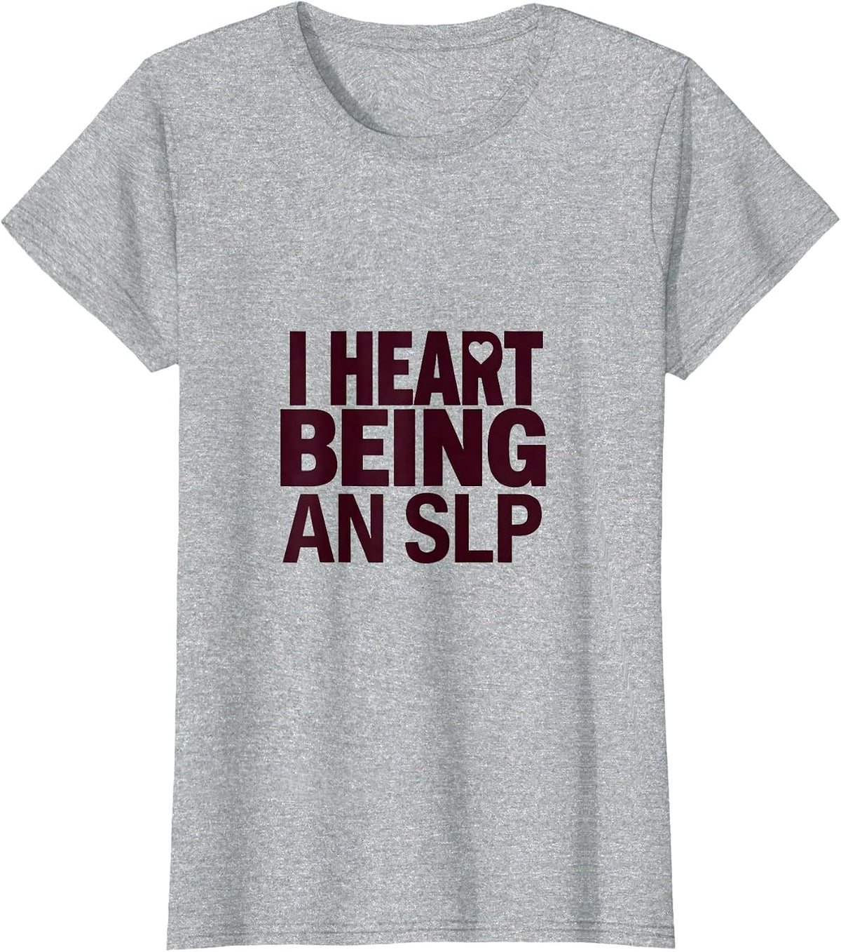 I Heart Being An SLP Funny Speech Language Pathologist T-Shirt - Heather Grey