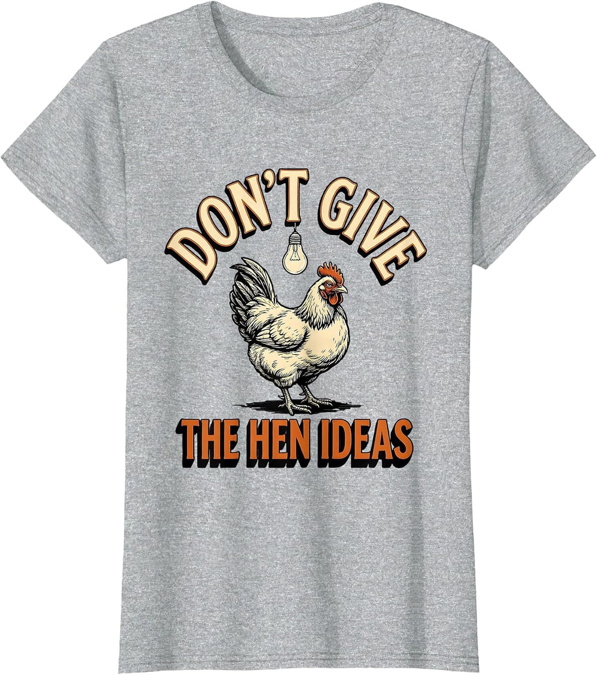 Don't Give The Hen Ideas Funny Chicken Lover Farm Humor T-Shirt - Heather Grey