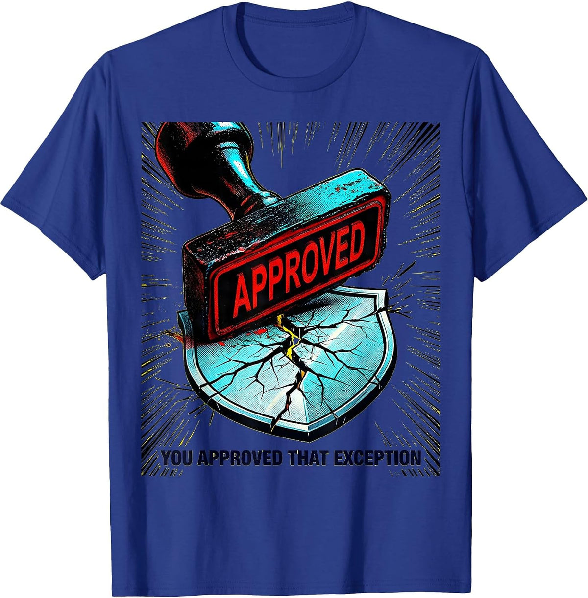 Men's You Approved That Exception Pop Art Cybersecurity Humor T-Shirt - Royal Blue