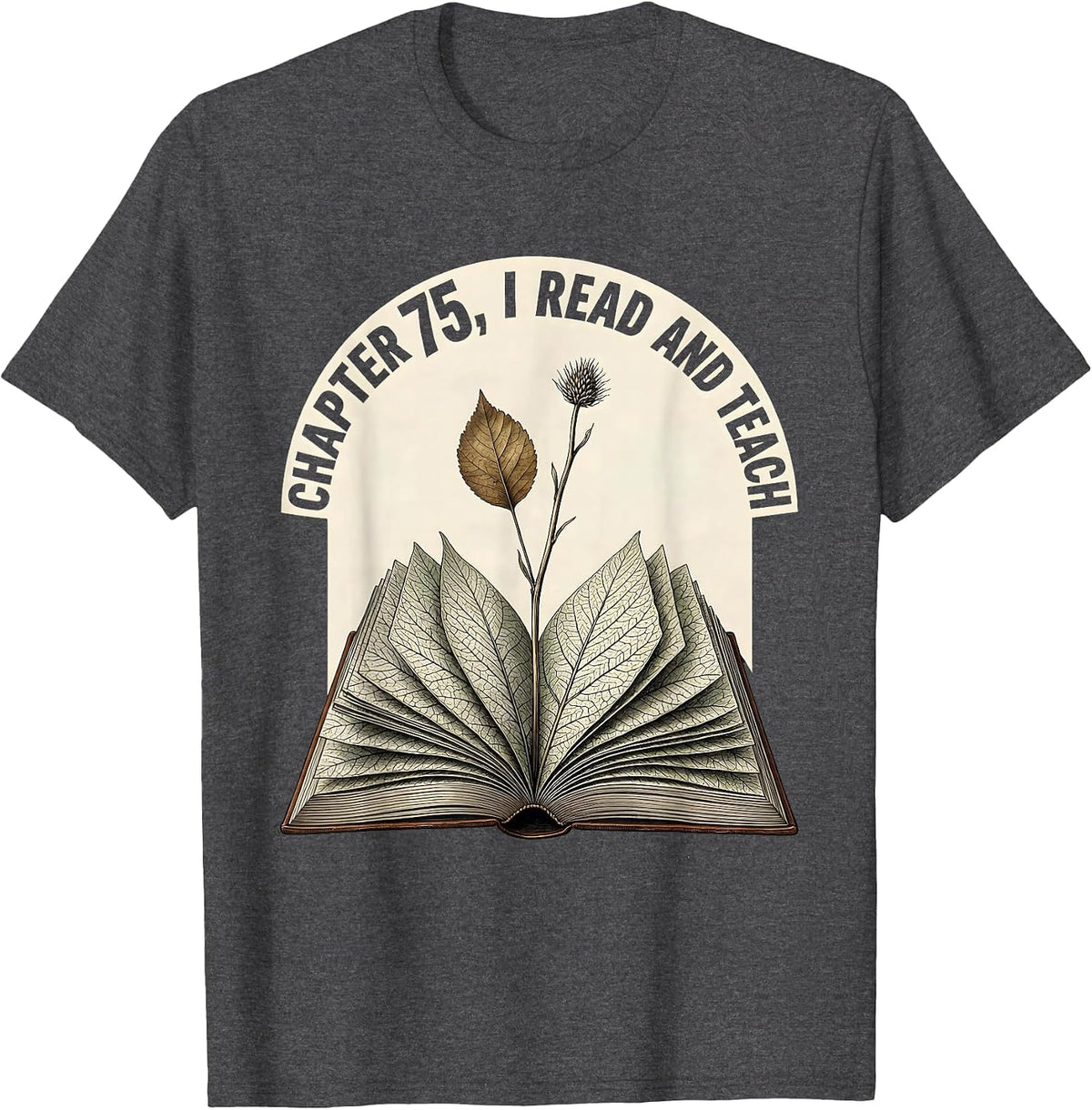 Men's Chapter 75 I Read and Teach Botanical Book Lover Teacher T-Shirt - Dark Heather Grey