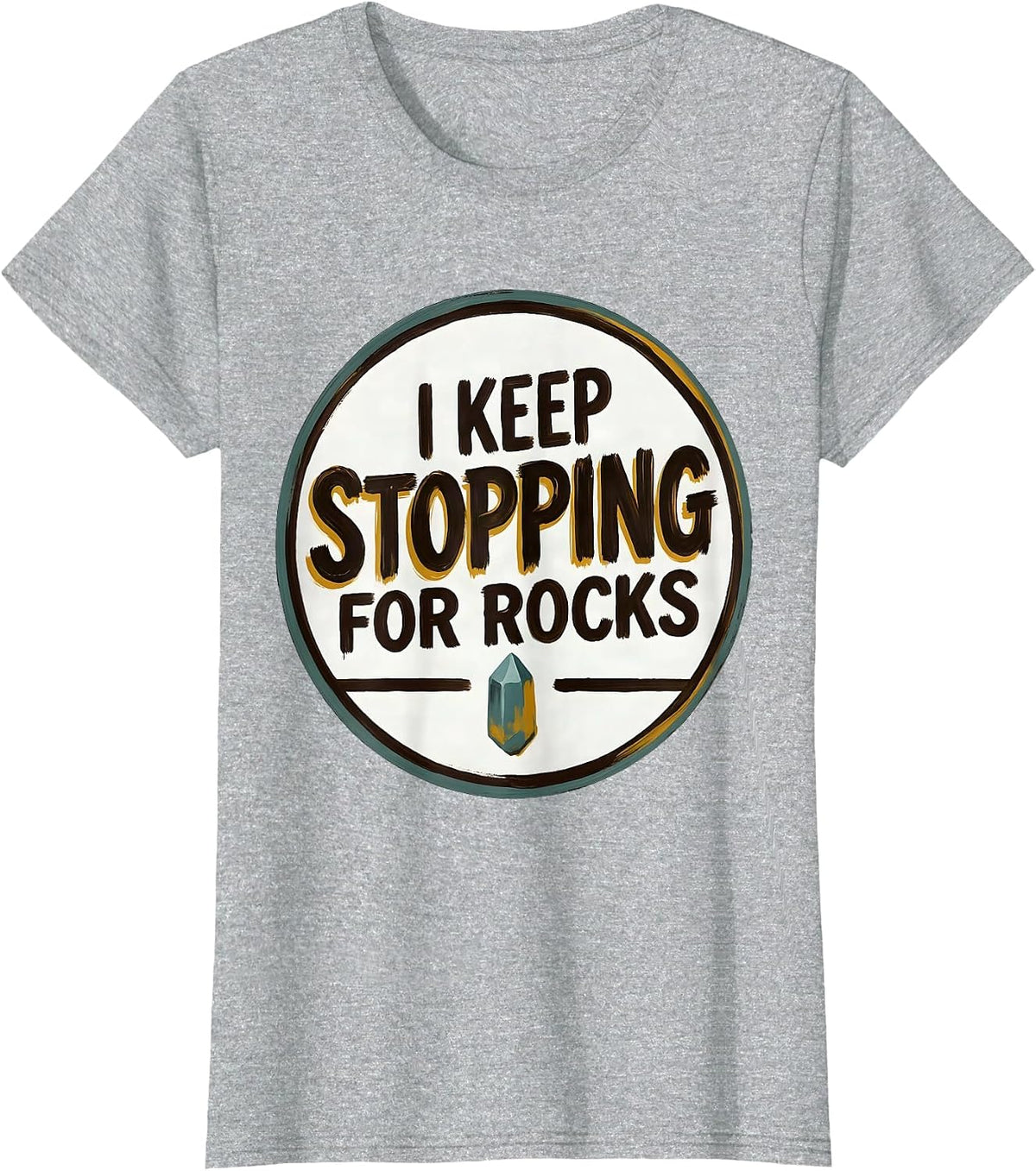 Women's I Keep Stopping For Rocks Funny Rock Collector Geology Humor T-Shirt - Heather Grey