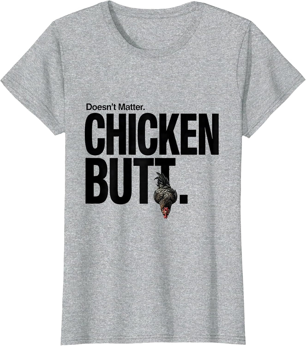 Women's Doesn't Matter Chicken Butt Funny Chicken Lover Humor T-Shirt - Heather Grey