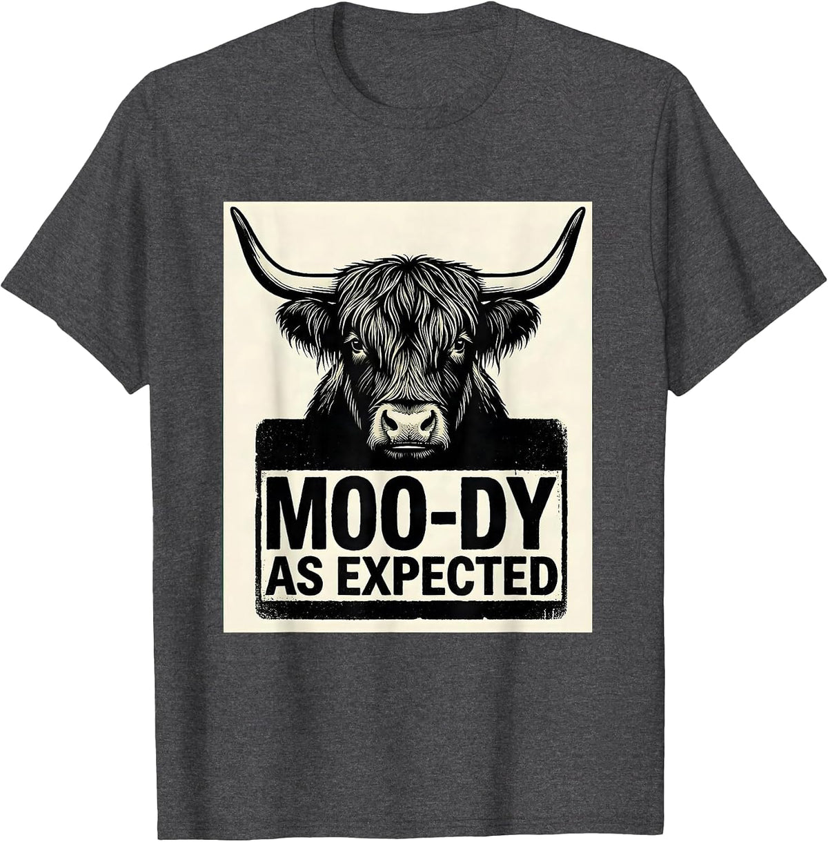 Moo-Dy As Expected Funny Highland Cow Farm Animal Humor T-Shirt - Dark Heather Grey