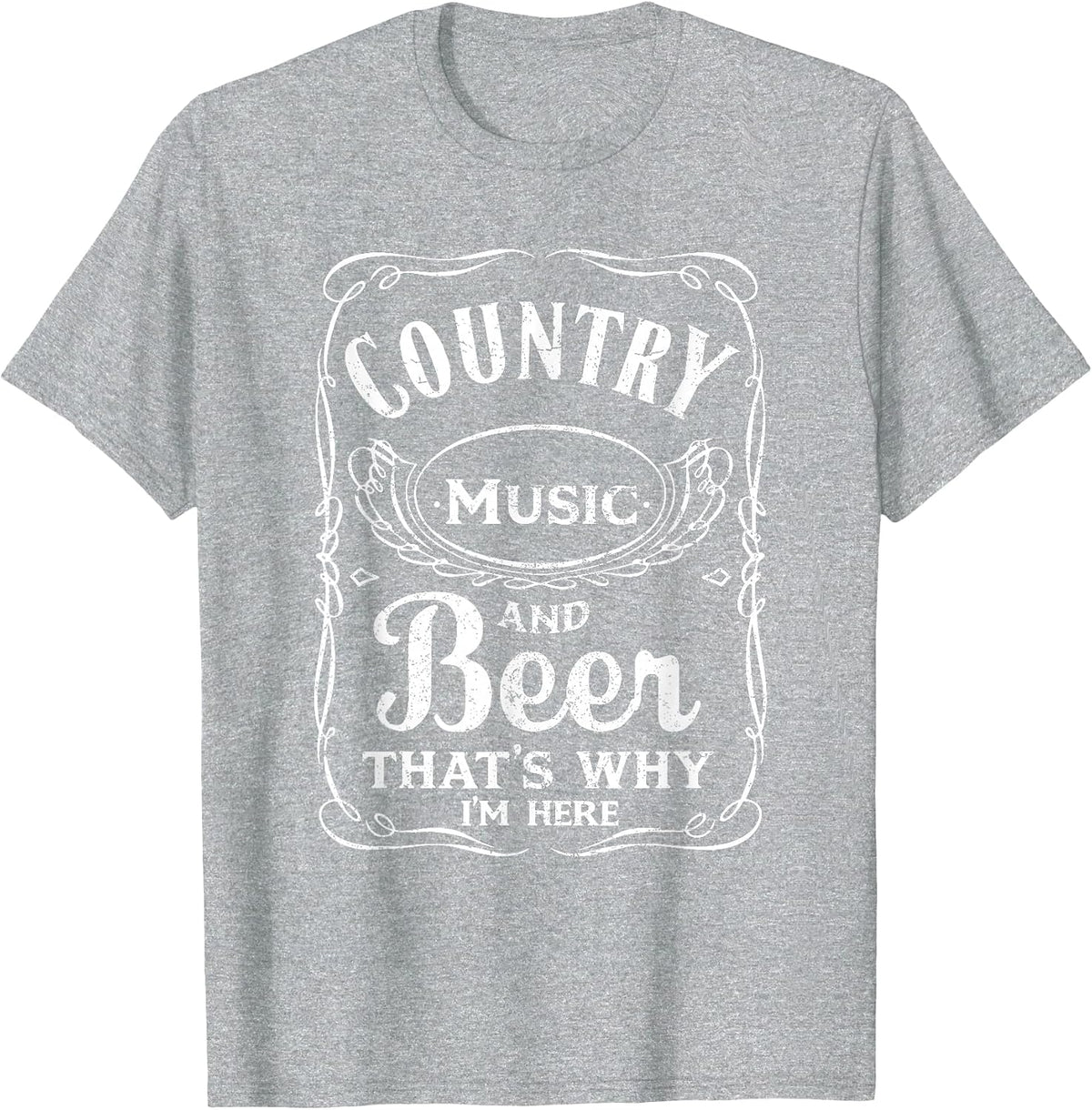Country Music and Beer That's Why I'm Here Beer Lover Tshirt T-Shirt - Heather Grey