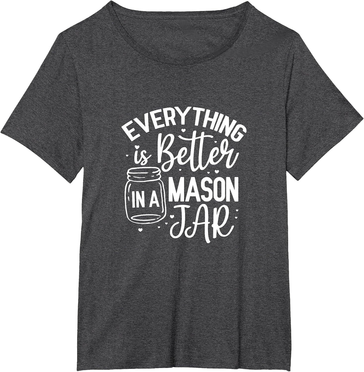 Everything is Better in A Mason Jar Canning Homesteading T-Shirt - Dark Heather Grey