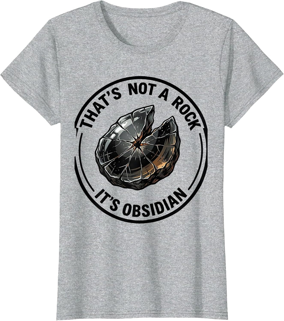 That's Not A Rock It's Obsidian Funny Rock Collector Geology T-Shirt - Heather Grey