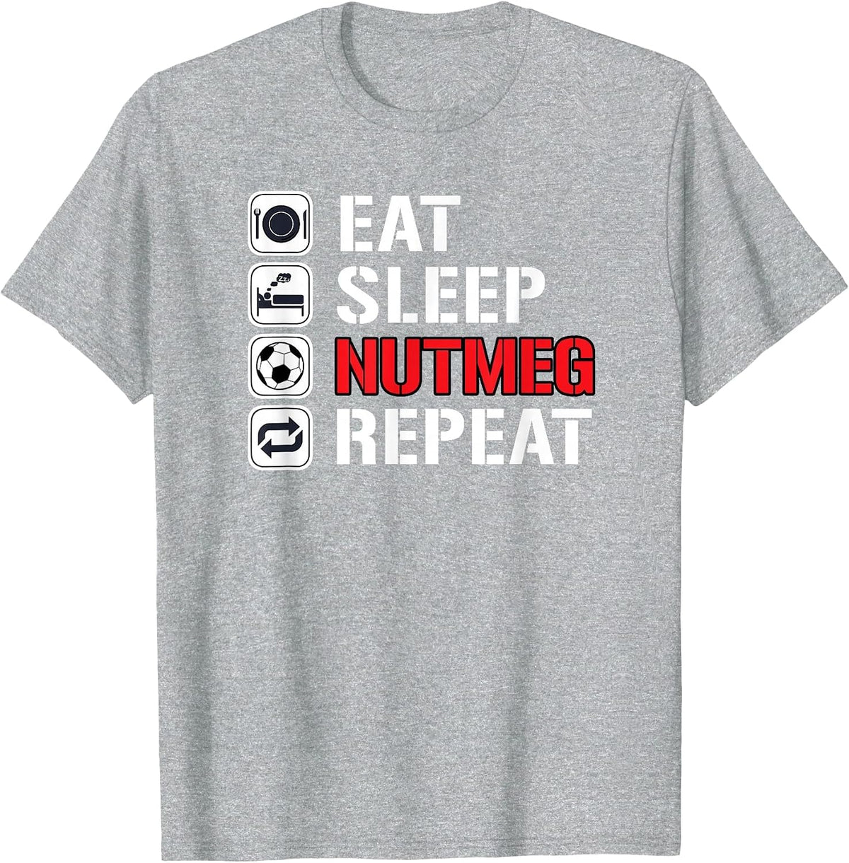 Awesome Funny Soccer Tricks Shirts Eat Sleep Nutmeg Repeat T-Shirt - Heather Grey