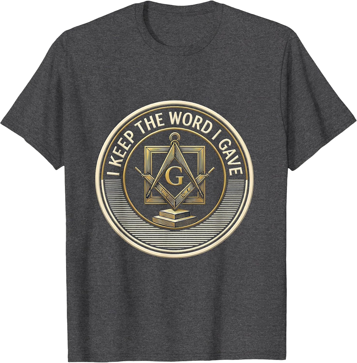 I Keep The Word I Gave Masonic Square And Compass Freemason T-Shirt - Dark Heather Grey