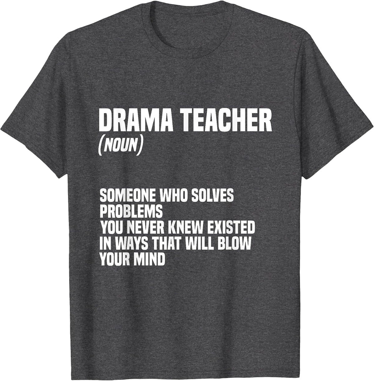Drama Teacher | Funny Theater Acting Design T-Shirt - Dark Heather Grey