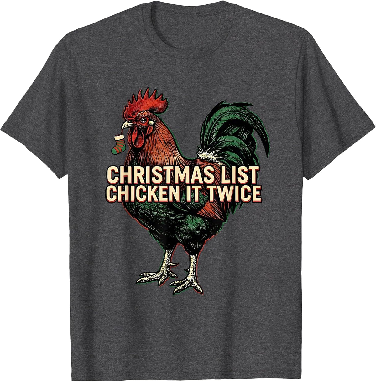 Christmas List Chicken It Twice Funny Chicken Lover Gift T-Shirt - Dark Heather Grey