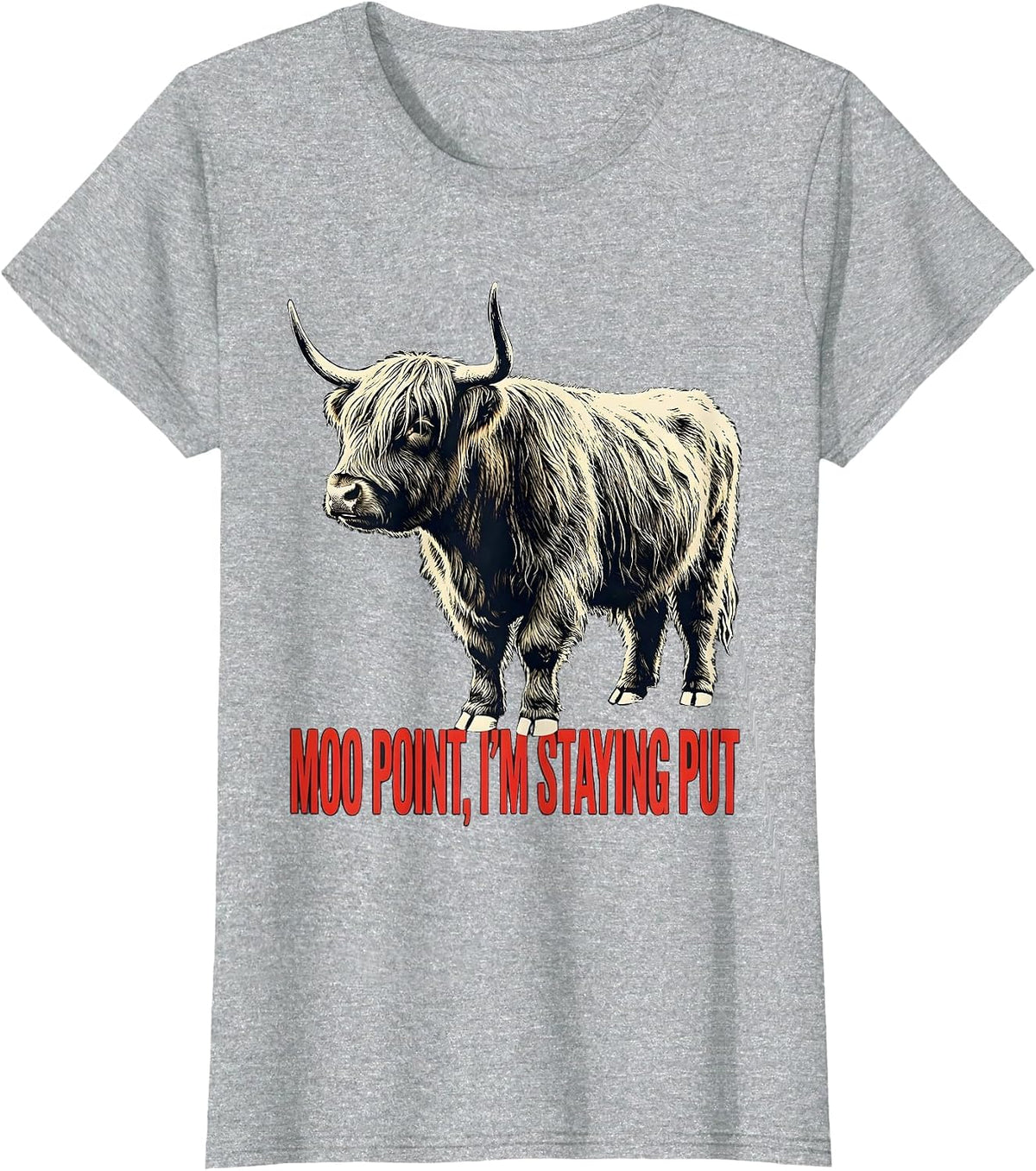 Moo Point, I'm Staying Put Funny Highland Cow Animal Lover T-Shirt - Heather Grey