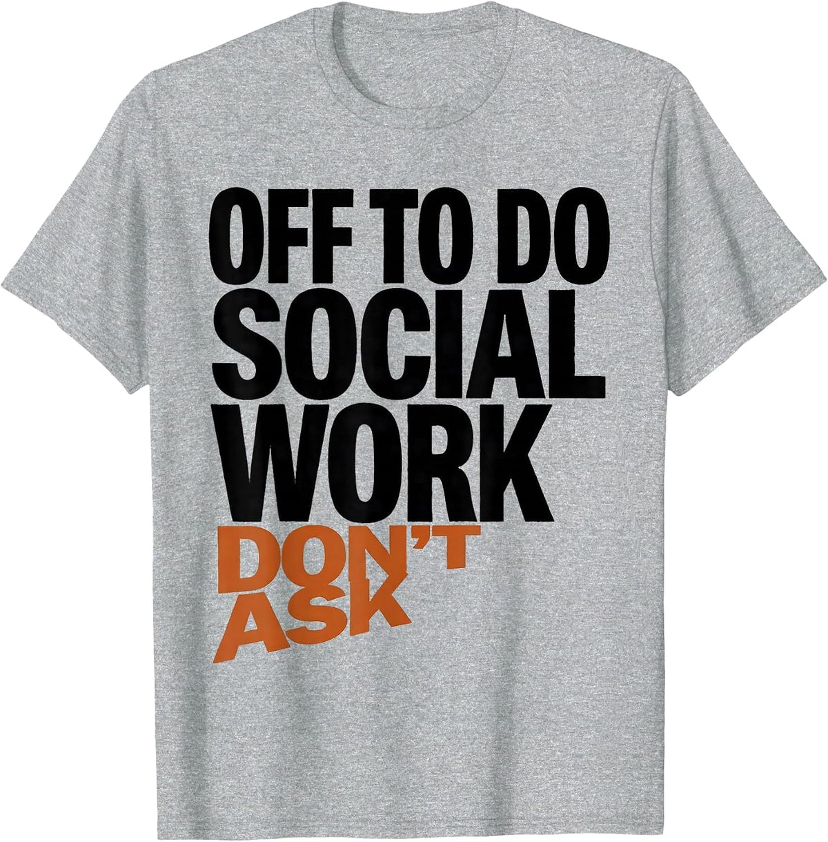 Men's Off To Do Social Work Don't Ask Funny Social Worker Humor T-Shirt - Heather Grey