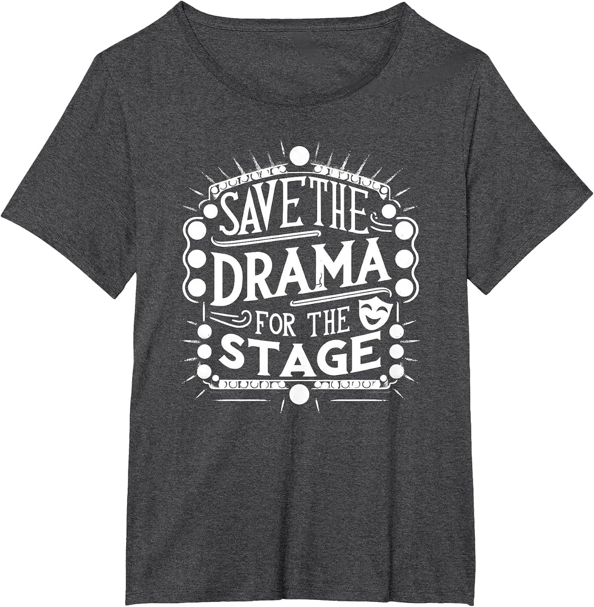 Save The Drama for The Stage Acting Theater Actor Funny T-Shirt - Dark Heather Grey