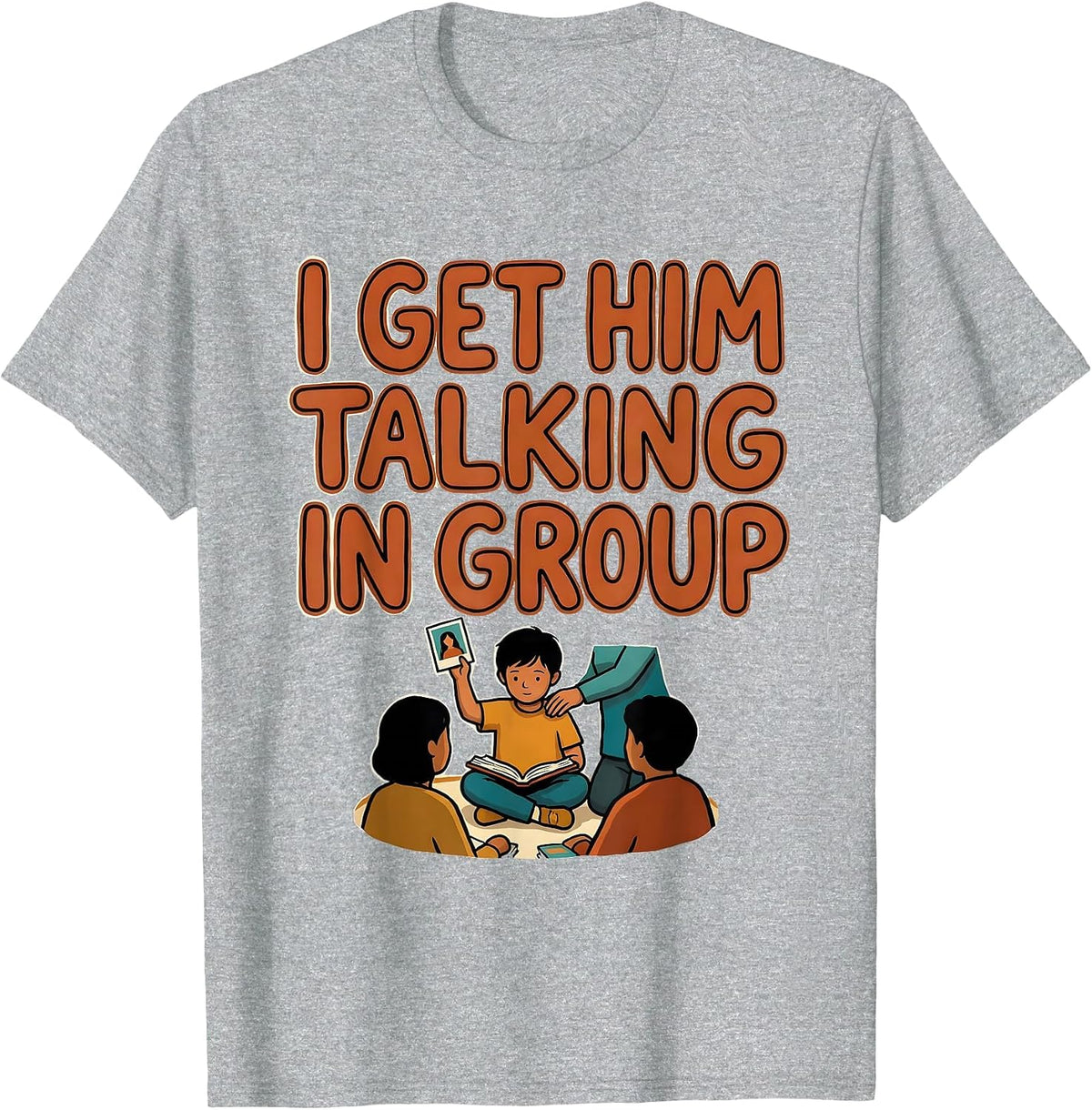 Men's I Get Him Talking In Group Funny Paraeducator Appreciation T-Shirt - Heather Grey