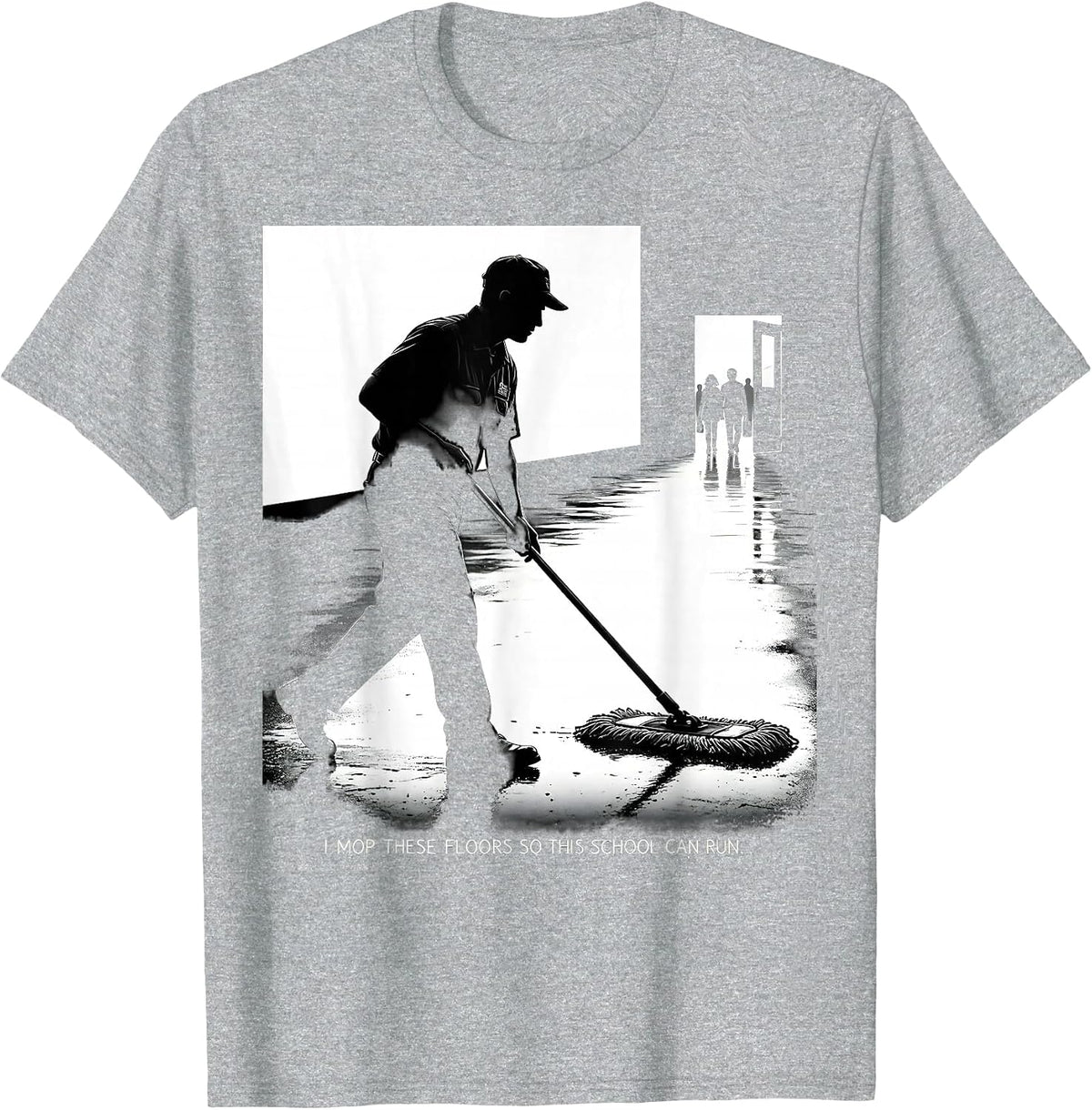 Men's I Mop These Floors So This School Can Run Funny T-Shirt - Heather Grey