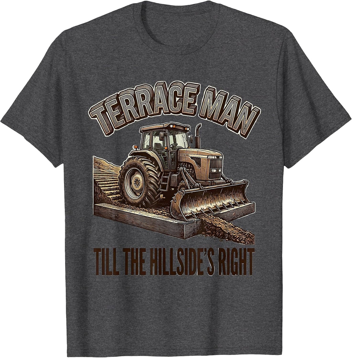 Terrace Man Till The Hillside's Right Funny Farmer Tractor T-Shirt - Dark Heather Grey