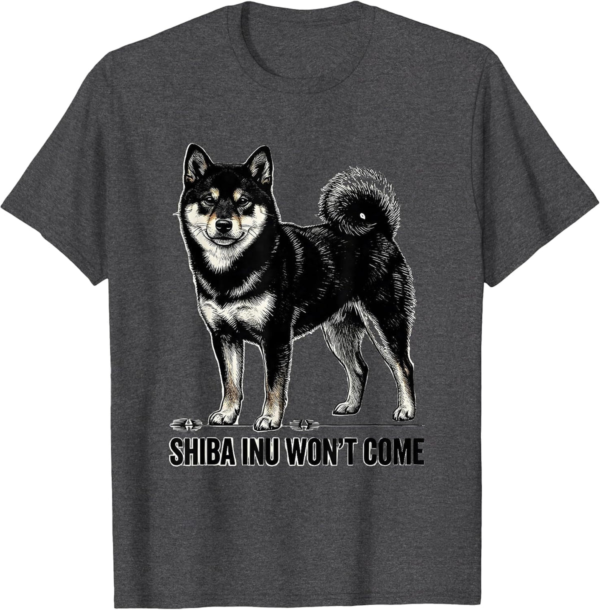 Shiba Inu Won't Come Funny Dog Lover Breed Humor T-Shirt - Dark Heather Grey