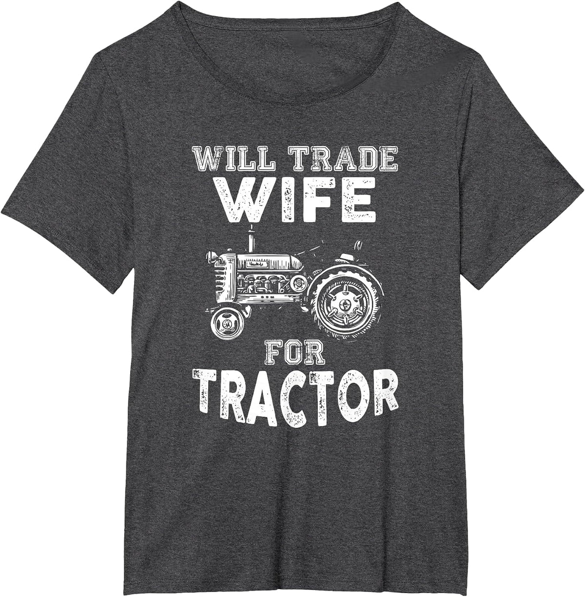 Will Trade Wife Tractor Funny Farmer Farming T-Shirt - Dark Heather Grey