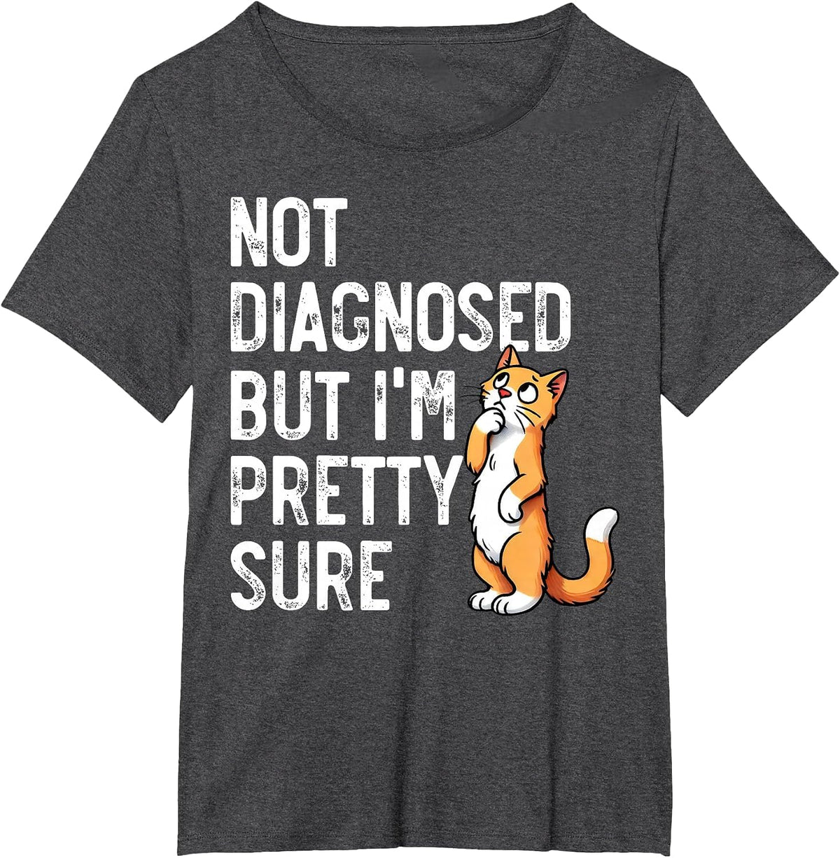 Not Diagnosed, But I'm Pretty Sure, Funny Cat Mom Cat Dad T-Shirt - Dark Heather Grey