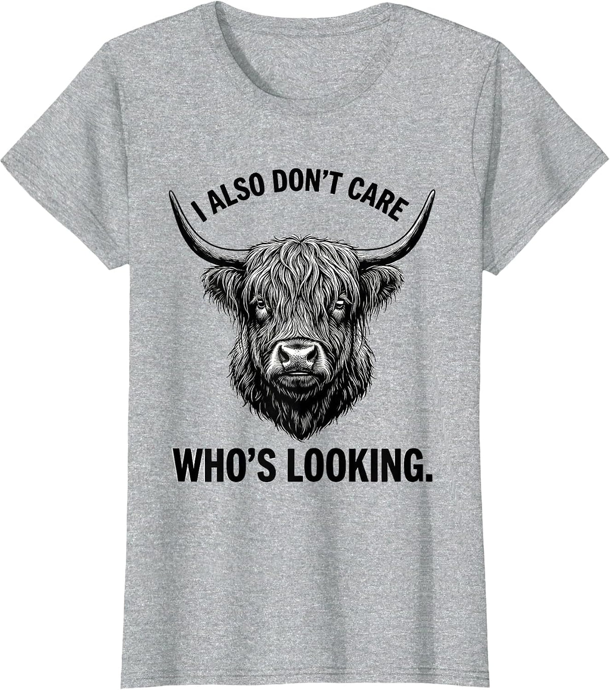 I Also Don't Care Who's Looking Funny Highland Cow Humor T-Shirt - Heather Grey