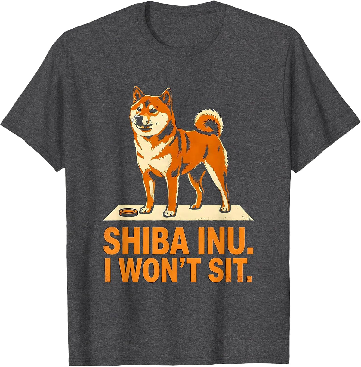 Shiba Inu I Won't Sit Funny Dog Owner Humor Gift T-Shirt - Dark Heather Grey