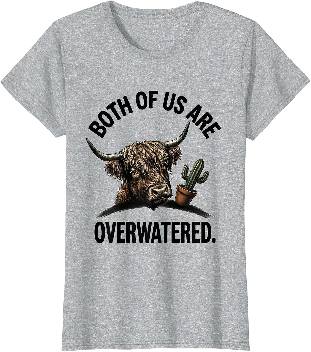 Both Of Us Are Overwatered Funny Highland Cow Farm Animal T-Shirt - Heather Grey