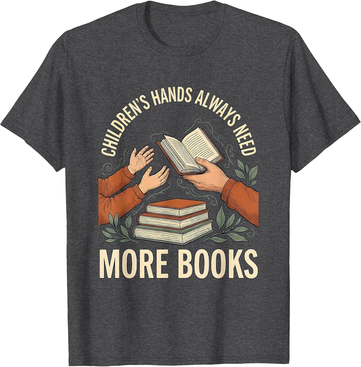 Men's Children's Hands Always Need More Books Teacher T-Shirt - Dark Heather Grey
