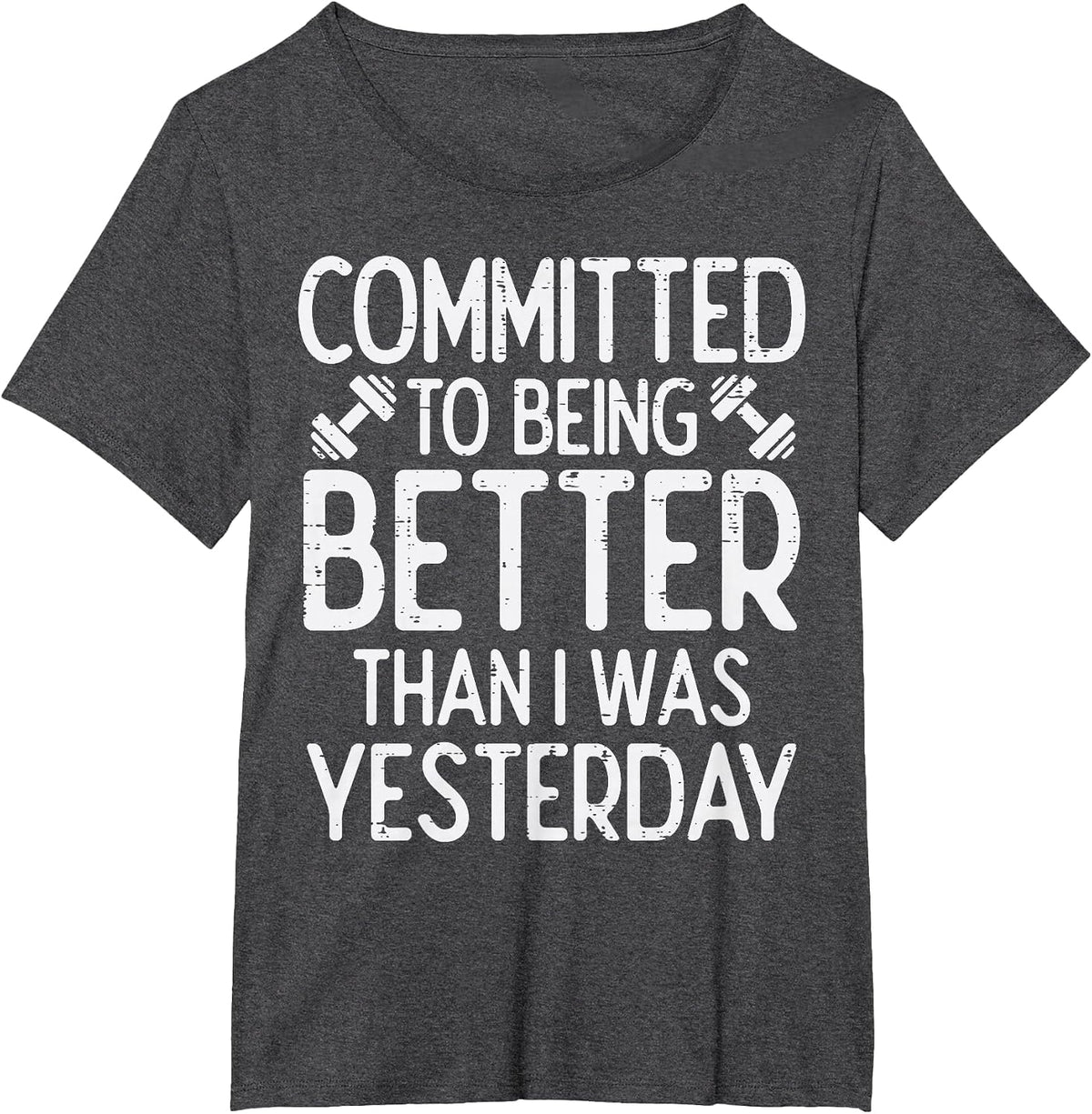 Workout Committed to Being Better Gym Motivation Women Men T-Shirt - Dark Heather Grey