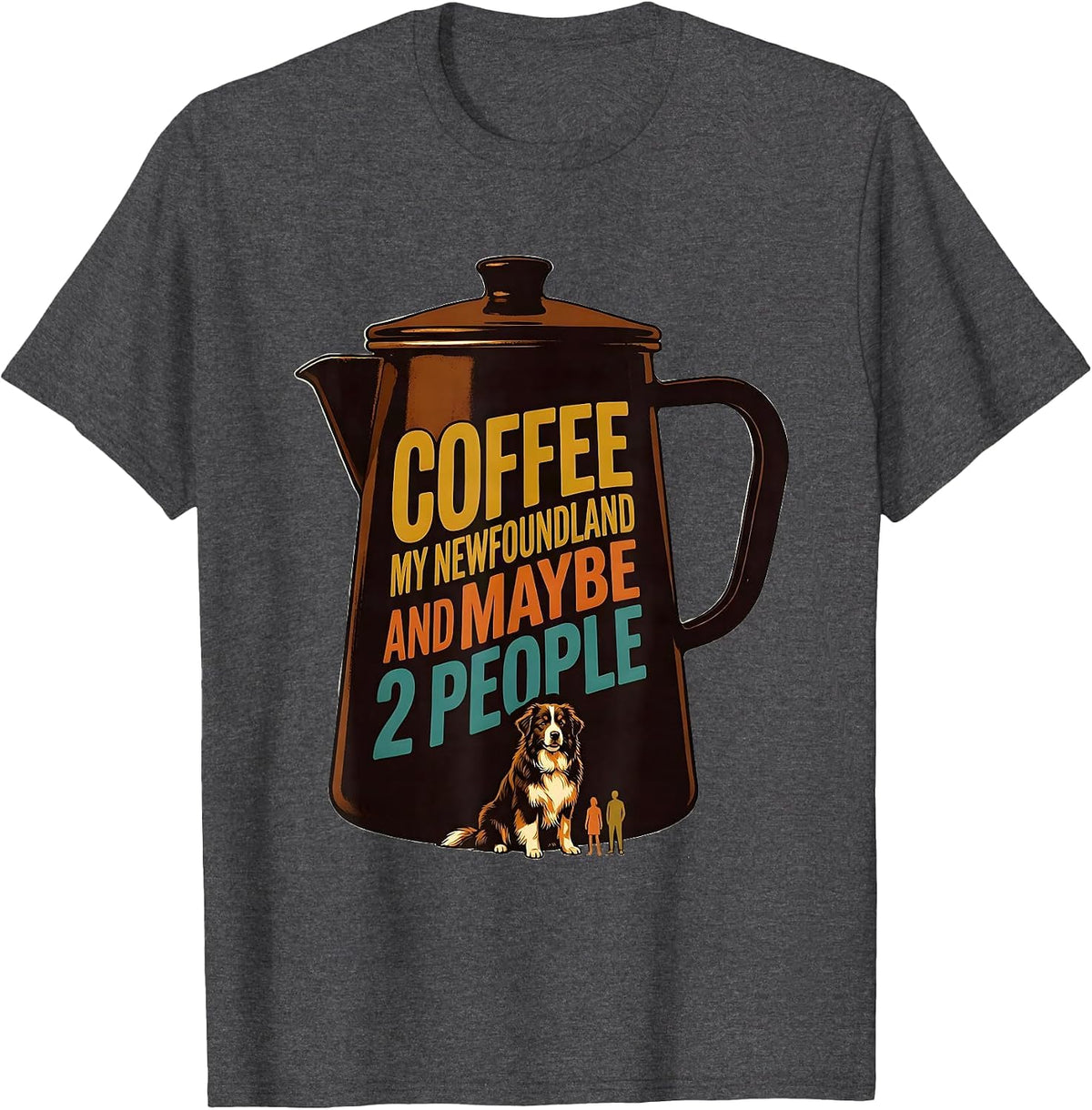 Coffee, My Newfoundland, And Maybe 2 People Funny Dog Owner T-Shirt - Dark Heather Grey