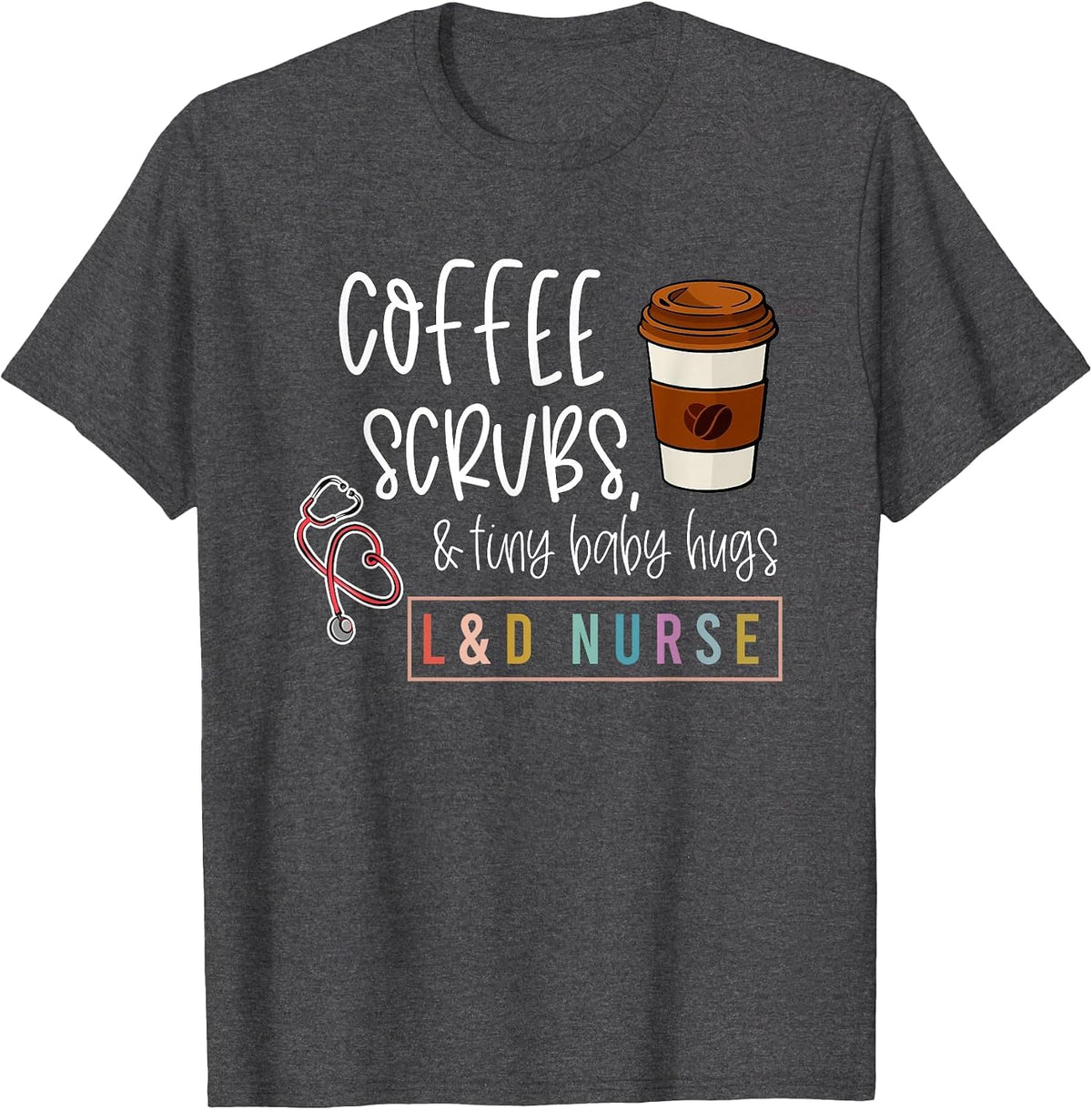 Labor and Delivery Nurse L&D Nursing New Grad Nurse Tee T-Shirt - Dark Heather Grey
