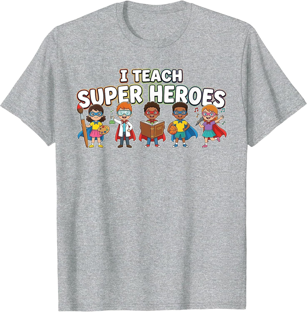 I Teach Super Heroes Diverse Students Talents Teacher T-Shirt - Heather Grey