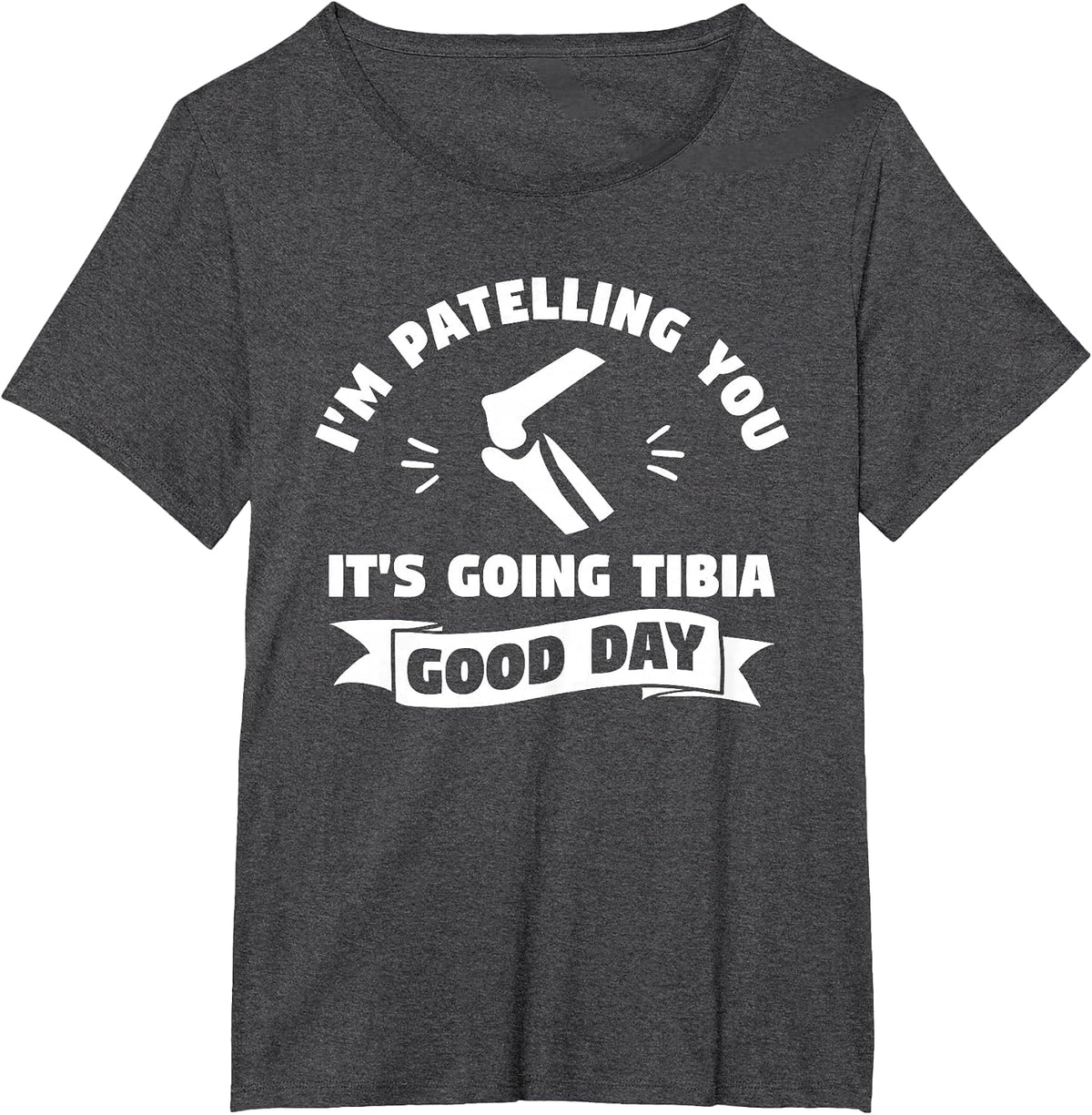 I'm Patelling You It's Going Tibia Good Day Therapist T-Shirt - Dark Heather Grey